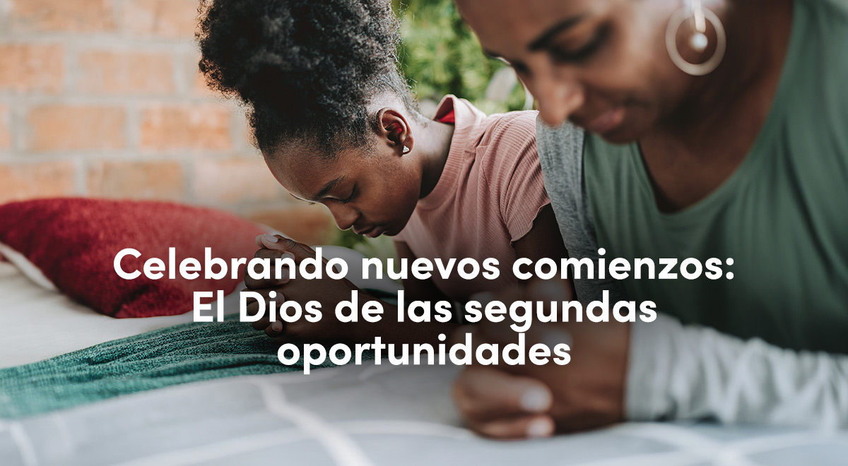 Celebrando nuevos comienzos: El Dios de las segundas oportunidades ...